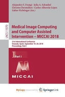 Medical Image Computing and Computer Assisted Intervention -- MICCAI 2018 21st International Conference, Granada, Spain, September 16-20, 2018, Proceedings. Part I