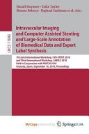 Intravascular Imaging and Computer Assisted Stenting and Large-scale Annotation of Biomedical Data and Expert Label Synthesis 7th Joint International Workshop, CVII-STENT 2018 and Third International Workshop, LABELS 2018, Held in Conjunction with MICCAI 2018, Granada, Spain, September 16, 2018, Proceedings