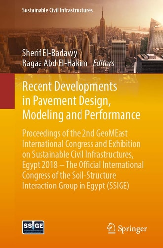 Recent Developments in Pavement Design, Modeling and Performance: Proceedings of the 2nd GeoMEast International Congress and Exhibition on Sustainable Civil Infrastructures, Egypt 2018