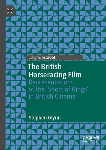 The British Horseracing Film Representations of the ‘Sport of Kings’ in British Cinema
