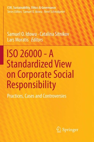 ISO 26000 - A Standardized View on Corporate Social Responsibility Practices, Cases and Controversies