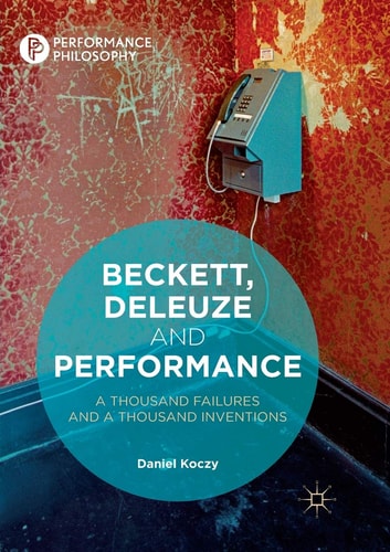 Beckett, Deleuze and Performance A Thousand Failures and A Thousand Inventions