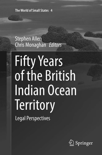Fifty Years of the British Indian Ocean Territory Legal Perspectives