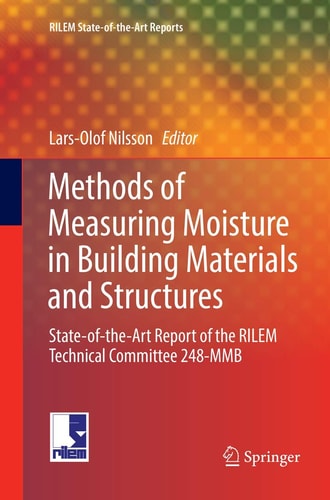Methods of Measuring Moisture in Building Materials and Structures State-of-the-Art Report of the RILEM Technical Committee 248-MMB