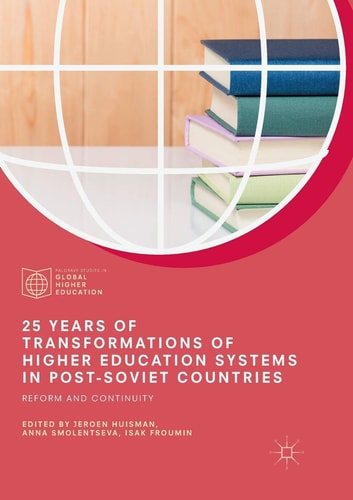 25 Years of Transformations of Higher Education Systems in Post-Soviet Countries Reform and Continuity