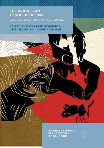 The Indonesian Genocide of 1965 Causes, Dynamics and Legacies