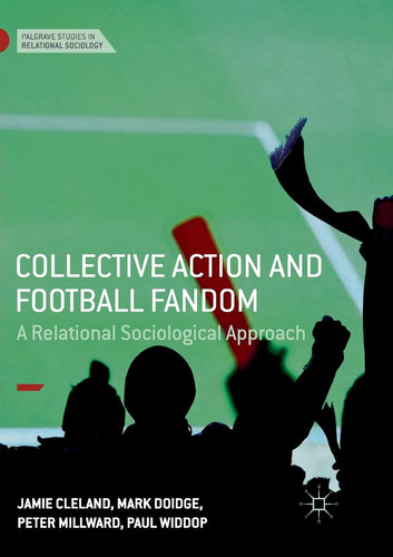 Collective Action and Football Fandom A Relational Sociological Approach