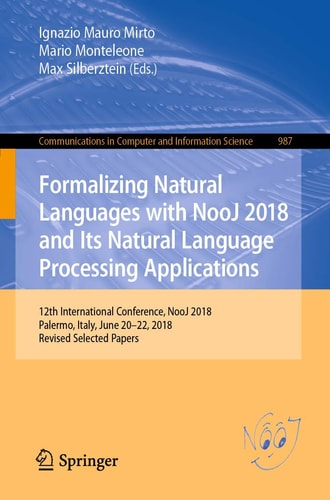 Formalizing Natural Languages with NooJ 2018 and Its Natural Language Processing Applications 12th International Conference, NooJ 2018, Palermo, Italy, June 20–22, 2018, Revised Selected Papers
