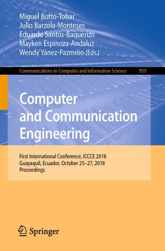 Computer and Communication Engineering First International Conference, ICCCE 2018, Guayaquil, Ecuador, October 25–27, 2018, Proceedings