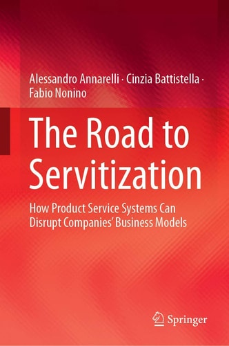 The Road to Servitization How Product Service Systems Can Disrupt Companies’ Business Models