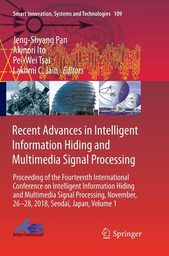 Recent Advances in Intelligent Information Hiding and Multimedia Signal Processing Proceeding of the Fourteenth International Conference on Intelligent Information Hiding and Multimedia Signal Processing, November, 26-28, 2018, Sendai, Japan, Volume 1