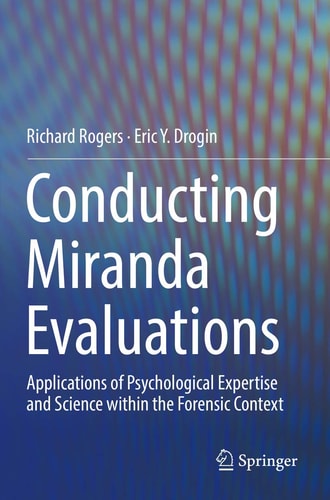 Conducting Miranda Evaluations Applications of Psychological Expertise and Science within the Forensic Context