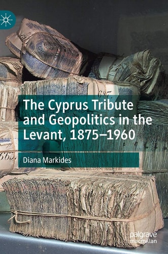 The Cyprus Tribute and Geopolitics in the Levant, 1875–1960