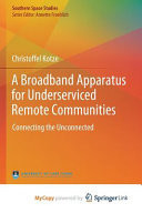 A Broadband Apparatus for Underserviced Remote Communities: Connecting the Unconnected