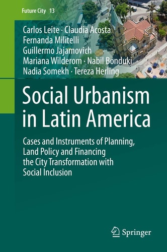 Social Urbanism in Latin America Cases and Instruments of Planning, Land Policy and Financing the City Transformation with Social Inclusion