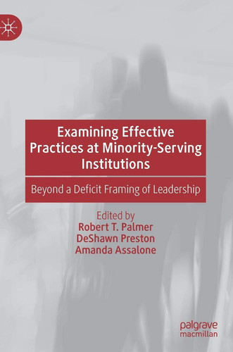 Examining Effective Practices at Minority-Serving Institutions Beyond a Deficit Framing of Leadership