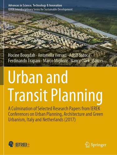 Urban and Transit Planning A Culmination of Selected Research Papers from IEREK Conferences on Urban Planning, Architecture and Green Urbanism, Italy and Netherlands (2017)