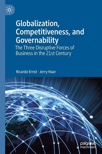 Globalization, Competitiveness, and Governability The Three Disruptive Forces of Business in the 21st Century