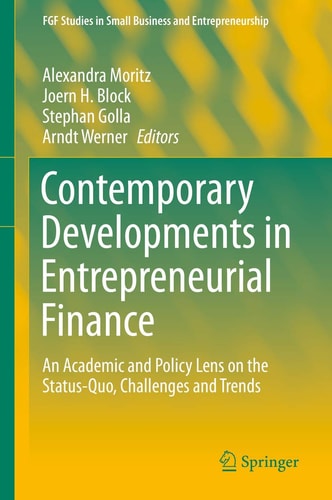 Contemporary Developments in Entrepreneurial Finance An Academic and Policy Lens on the Status-Quo, Challenges and Trends