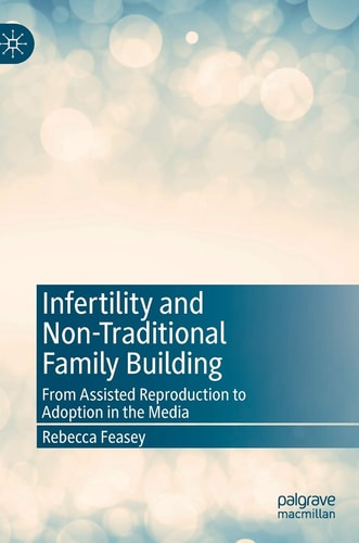 Infertility and Non-Traditional Family Building From Assisted Reproduction to Adoption in the Media