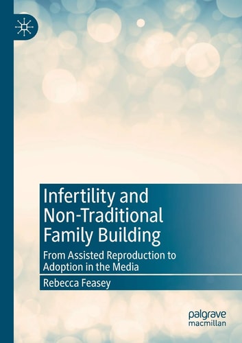 Infertility and Non-Traditional Family Building From Assisted Reproduction to Adoption in the Media