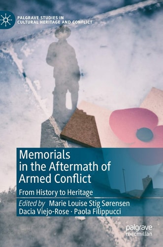Memorials in the Aftermath of Armed Conflict From History to Heritage