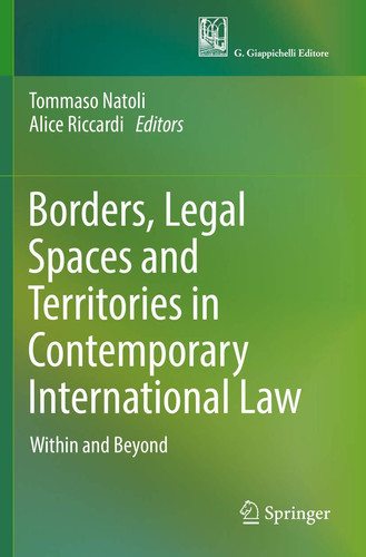 Borders, Legal Spaces and Territories in Contemporary International Law Within and Beyond