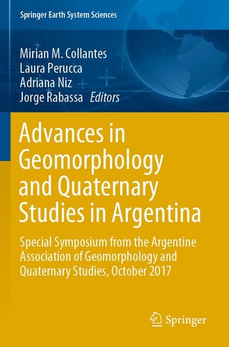 Advances in Geomorphology and Quaternary Studies in Argentina Special Symposium from the Argentine Association of Geomorphology and Quaternary Studies, October 2017