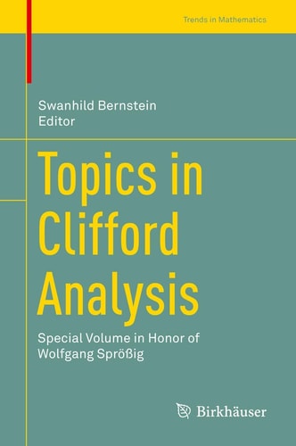 Topics in Clifford Analysis Special Volume in Honor of Wolfgang Sprößig