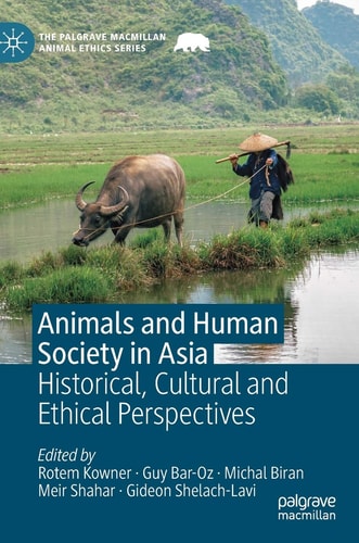 Animals and Human Society in Asia Historical, Cultural and Ethical Perspectives