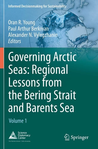 Governing Arctic Seas: Regional Lessons from the Bering Strait and Barents Sea Volume 1