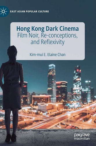 Hong Kong Dark Cinema Film Noir, Re-conceptions, and Reflexivity