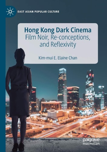 Hong Kong Dark Cinema Film Noir, Re-conceptions, and Reflexivity