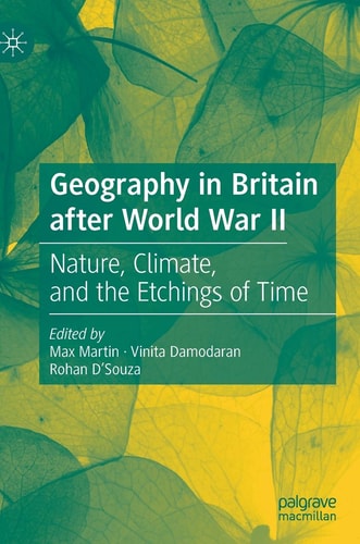Geography in Britain after World War II Nature, Climate, and the Etchings of Time