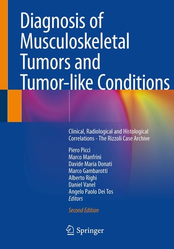 Diagnosis of Musculoskeletal Tumors and Tumor-like Conditions Clinical, Radiological and Histological Correlations - The Rizzoli Case Archive
