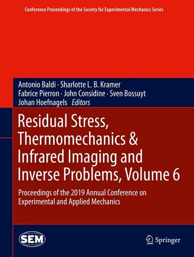 Residual Stress, Thermomechanics & Infrared Imaging and Inverse Problems, Volume 6 Proceedings of the 2019 Annual Conference on Experimental and Applied Mechanics