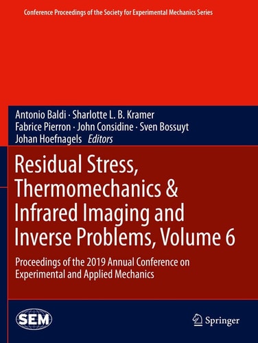 Residual Stress, Thermomechanics & Infrared Imaging and Inverse Problems, Volume 6 Proceedings of the 2019 Annual Conference on Experimental and Applied Mechanics