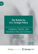 The Battle for U.S. Foreign Policy Congress, Parties, and Factions in the 21st Century