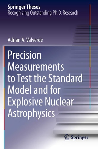 Precision Measurements to Test the Standard Model and for Explosive Nuclear Astrophysics