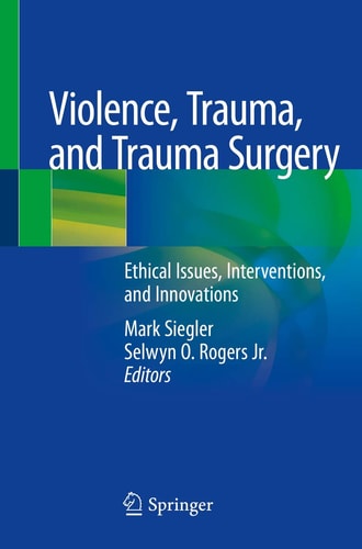 Violence, Trauma, and Trauma Surgery Ethical Issues, Interventions, and Innovations