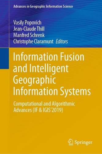 Information Fusion and Intelligent Geographic Information Systems Computational and Algorithmic Advances (IF & IGIS’2019)