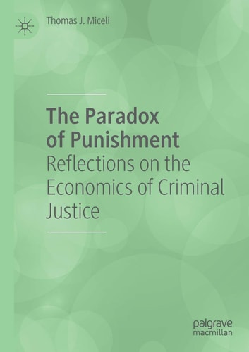 The Paradox of Punishment Reflections on the Economics of Criminal Justice