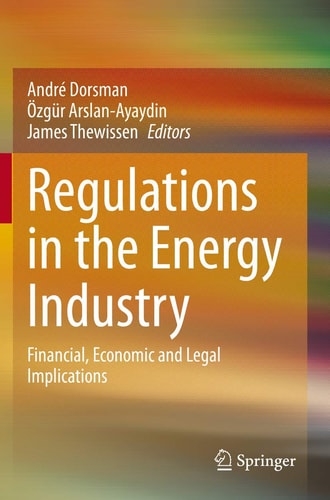 Regulations in the Energy Industry Financial, Economic and Legal Implications