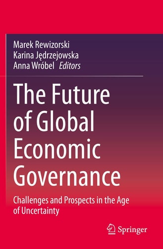 The Future of Global Economic Governance Challenges and Prospects in the Age of Uncertainty