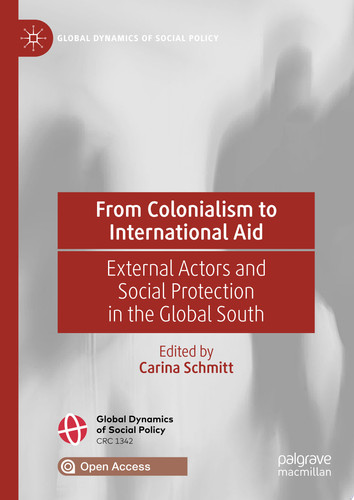 From Colonialism to International Aid External Actors and Social Protection in the Global South