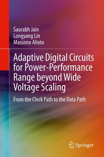 Adaptive Digital Circuits for Power-Performance Range beyond Wide Voltage Scaling From the Clock Path to the Data Path