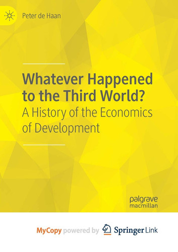 Whatever Happened to the Third World?: A History of the Economics of Development