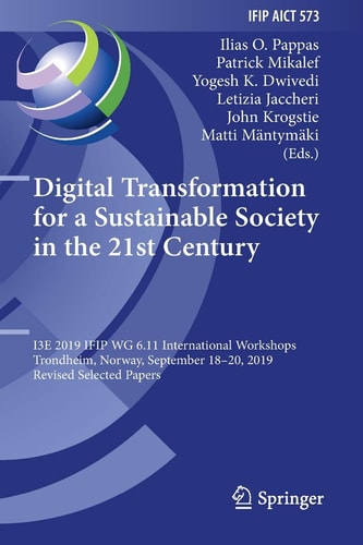 Digital Transformation for a Sustainable Society in the 21st Century I3E 2019 IFIP WG 6.11 International Workshops, Trondheim, Norway, September 18–20, 2019, Revised Selected Papers