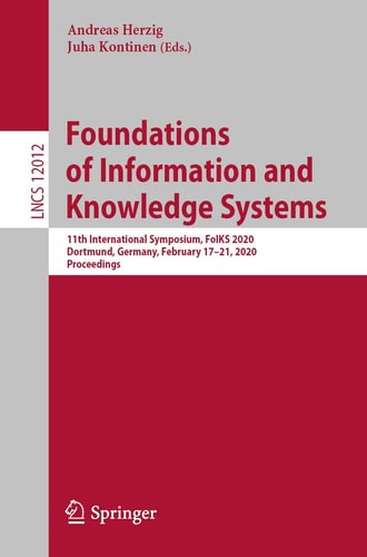 Foundations of Information and Knowledge Systems 11th International Symposium, FoIKS 2020, Dortmund, Germany, February 17–21, 2020, Proceedings