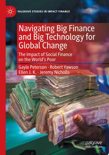 Navigating Big Finance and Big Technology for Global Change The Impact of Social Finance on the World's Poor